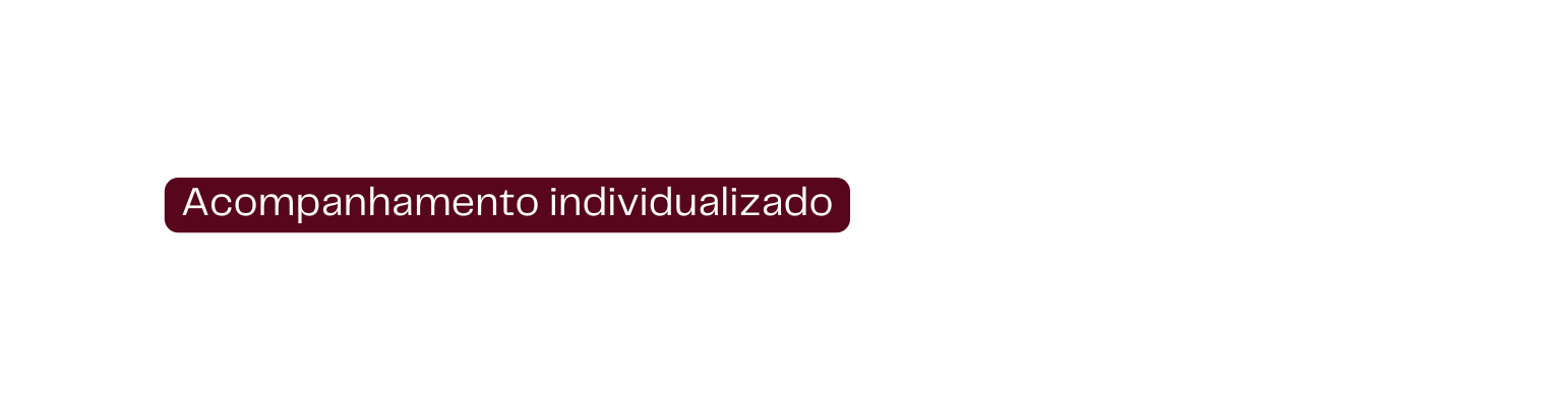 Acompanhamento individualizado